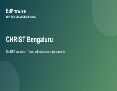 CHRIST University Bengaluru: BBA Fees, Address, Admission Process and Placements