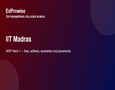 IIT Madras: India’s No.1 Engineering College – Fees, Address, Academics and Placements