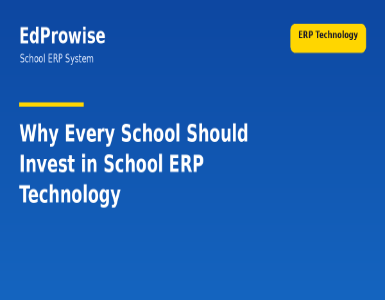 Why Every School Should Invest in School ERP Technology