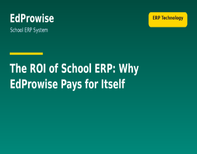 The ROI of School ERP: Why EdProwise Technology Pays for Itself