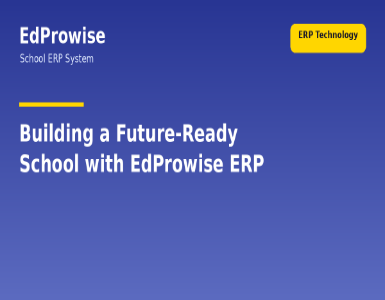 How EdProwise Makes Your School Future-Ready with a Smart ERP System