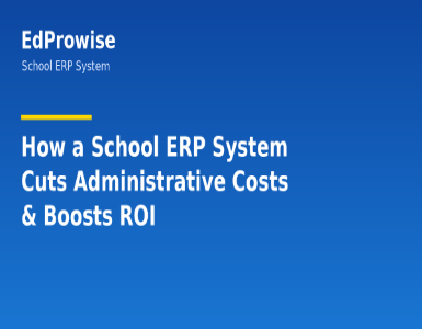 How a School ERP System Cuts Administrative Costs and Boosts ROI