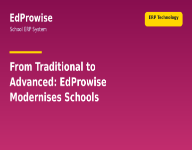 From Traditional to Advanced: How EdProwise ERP Modernises Your School