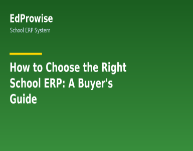 How to Choose the Right School ERP System: A Buyer's Guide for School Owners