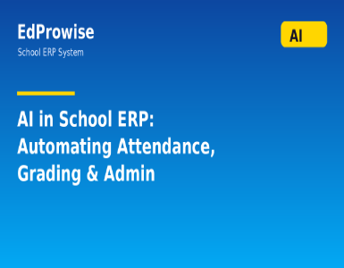 AI in School ERP: How EdProwise Automates Attendance, Grading, and Admin Work