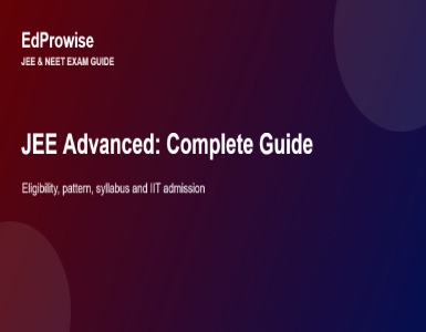 JEE Advanced: Complete Guide to Eligibility, Pattern, Syllabus and IIT Admission