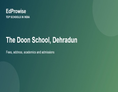 The Doon School, Dehradun: Fees, Address, Academics and Why It Is India’s Most Famous School