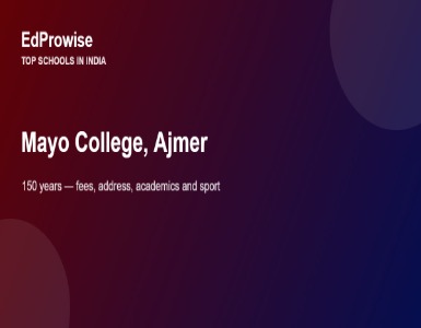 Mayo College, Ajmer: Fees, Address, Academics and Why It Is Called the Eton of the East