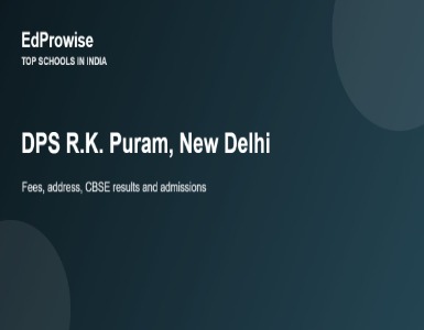 DPS R.K. Puram, New Delhi: Fees, Address, Academics and Why It Dominates CBSE Results
