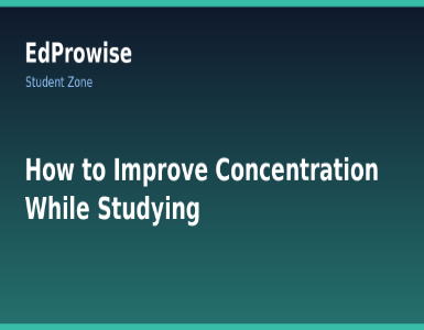 How to Improve Concentration While Studying: Practical Tips for Students