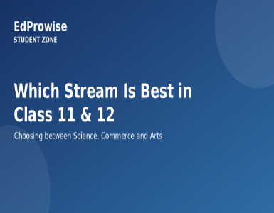 Which Stream Is Best in Class 11 and 12: Science, Commerce or Arts