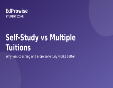 Why Students Should Focus on Self-Study Instead of Multiple Tuitions