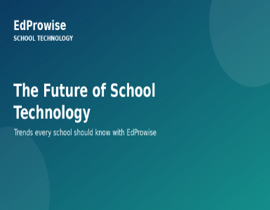 The Future of School Technology: Trends Every School Should Know