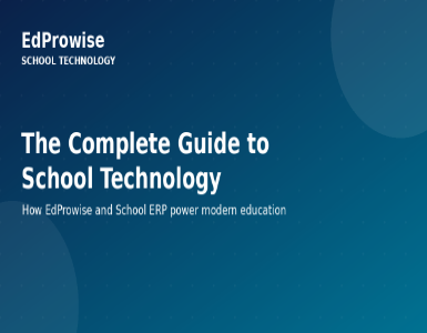 The Complete Guide to School Technology: How EdProwise and School ERP Transform Schools