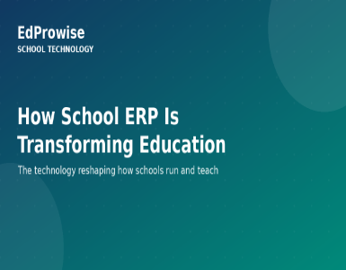 How School ERP Systems Are Transforming Education: The EdProwise Advantage